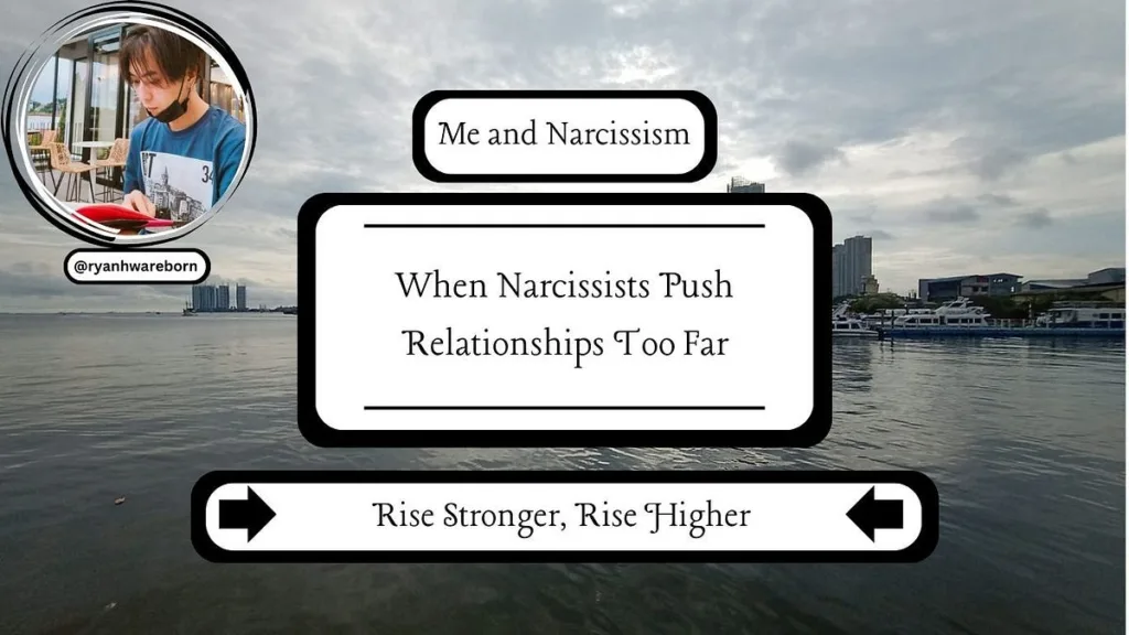 When Narcissists Push Relationships Too Far