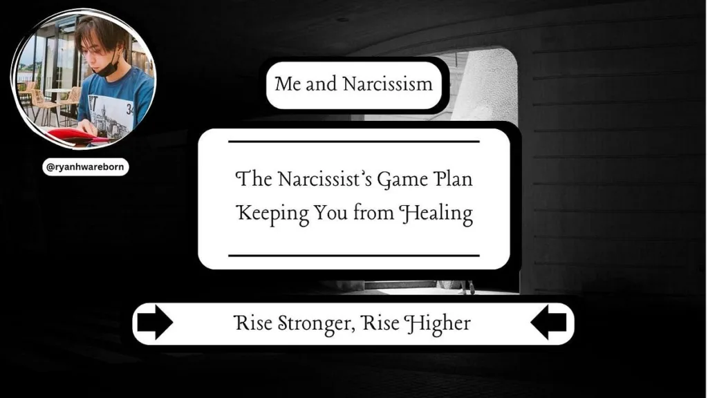 The Narcissist’s Game Plan Keeping You from Healing