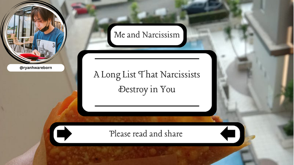 A Long List That Narcissists Destroy in You