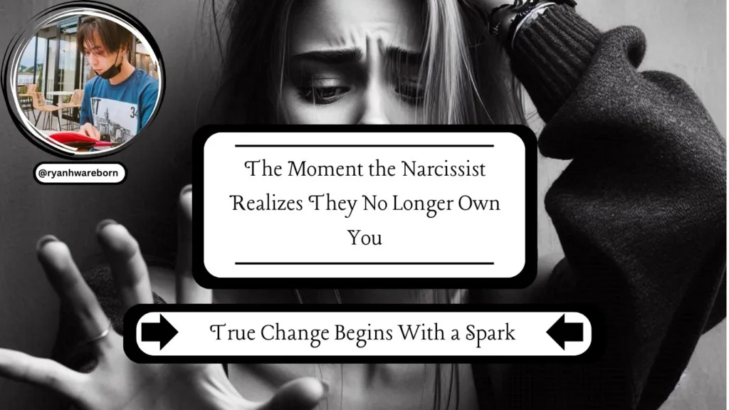 The Moment the Narcissist Realizes They No Longer Own You