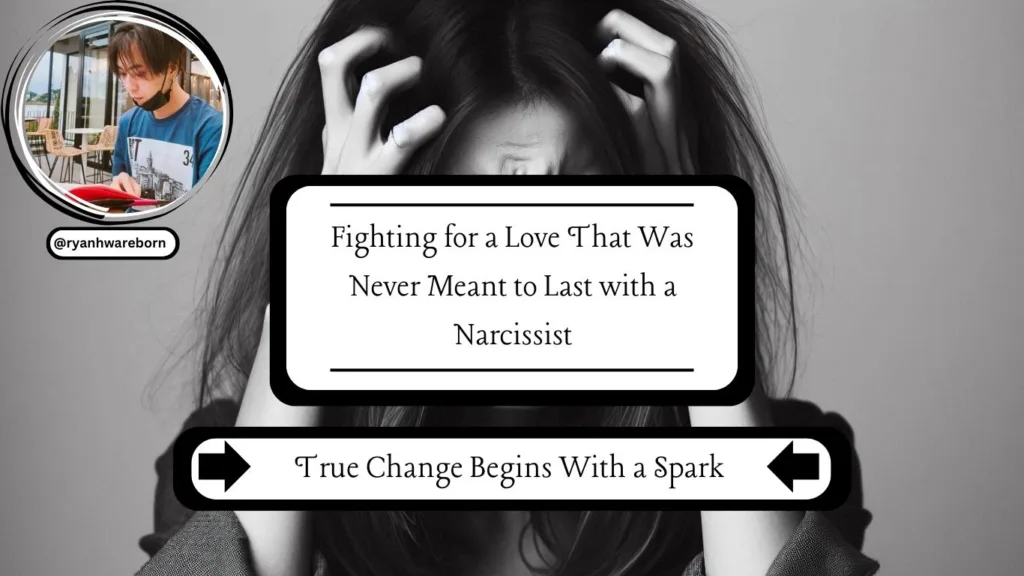 Fighting for a Love That Was Never Meant to Last with a Narcissist